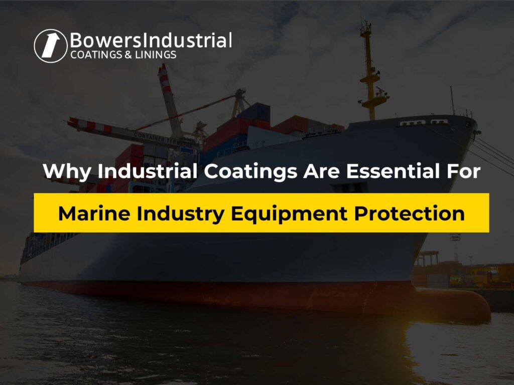 Why Industrial Coatings Are Essential For Marine Industry Equipment Protection