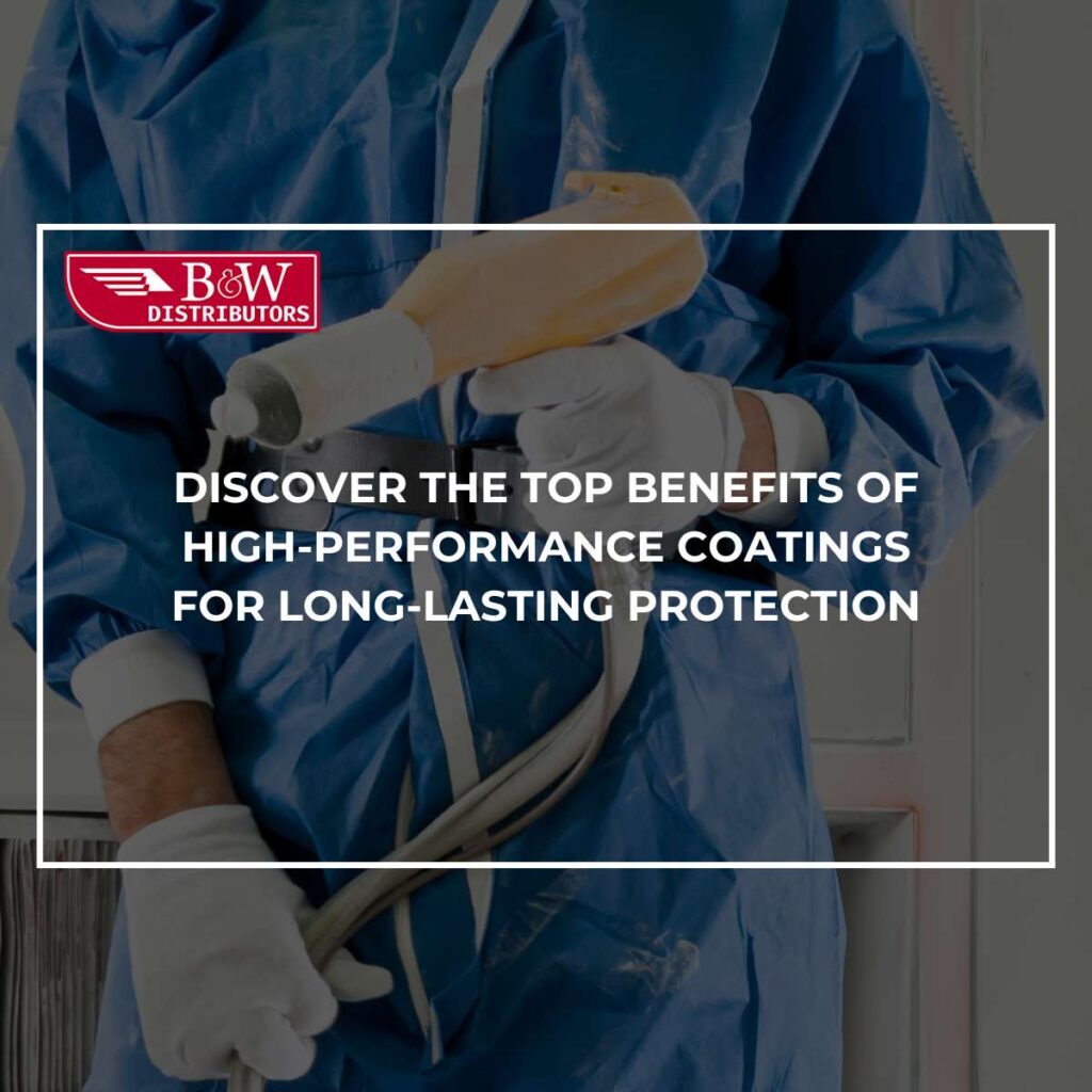 Discover The Top Benefits Of High-Performance Coatings For Long-Lasting Protection