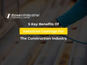 5 Key Benefits Of Industrial Coatings For The Construction Industry